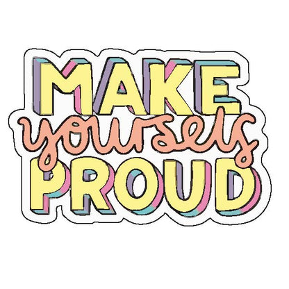 Make Yourself Proud Sticker