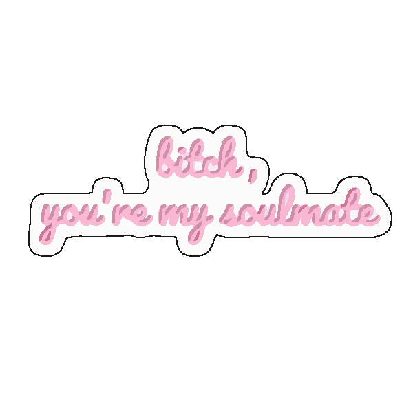Bitch You're My Soulmate Sticker